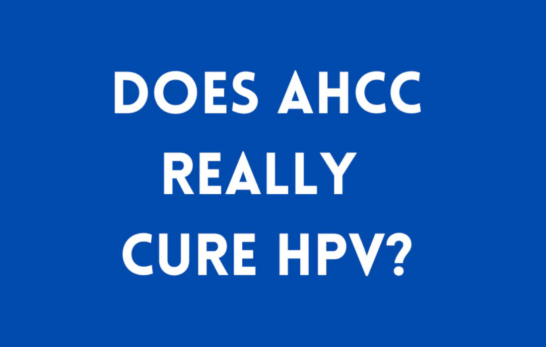 Does AHCC Really Cure HPV?